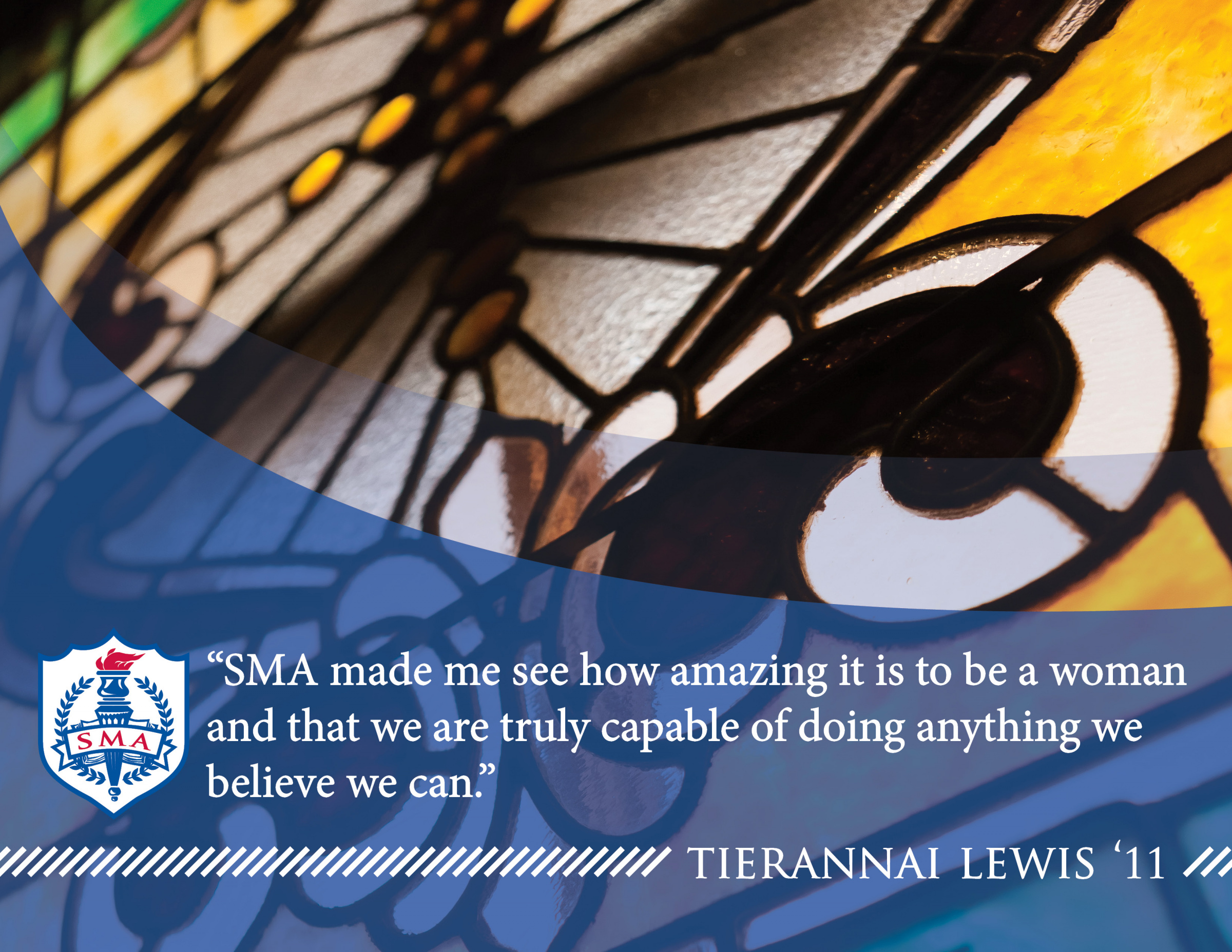 Decorative image with text overlay that reads: “SMA made me see how amazing it is to be a woman and that we are truly capable of doing anything we believe we can.” -Tierannai Lewis ’11.